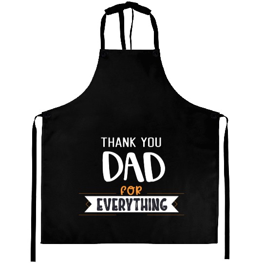 Thank You Dad For Everything Aprons