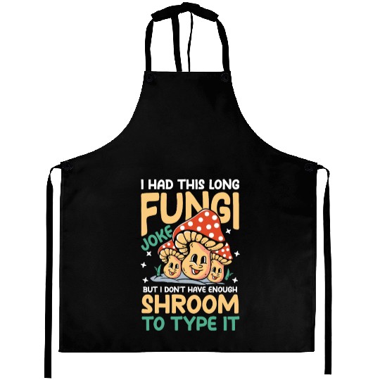 I Had This Long Fungi Joke Shroom To Type It Aprons