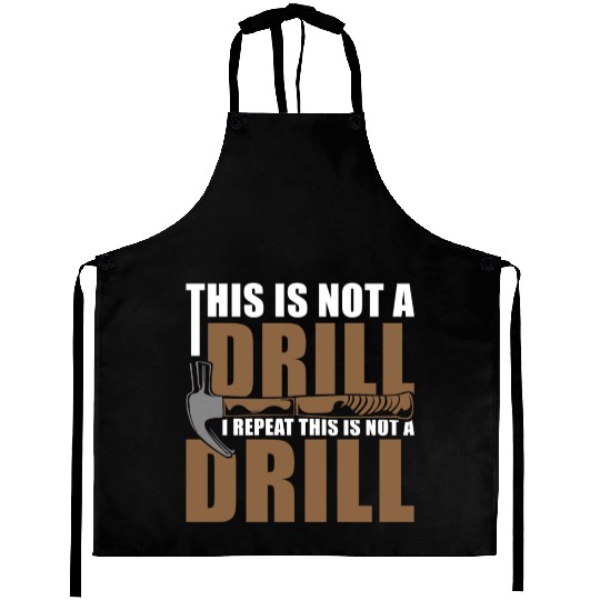 This is Not a Drill Aprons