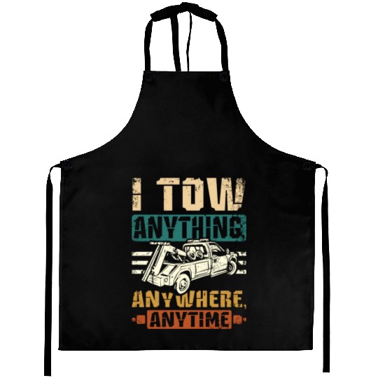 I tow anything anywhere anytime Tow truck driver Aprons