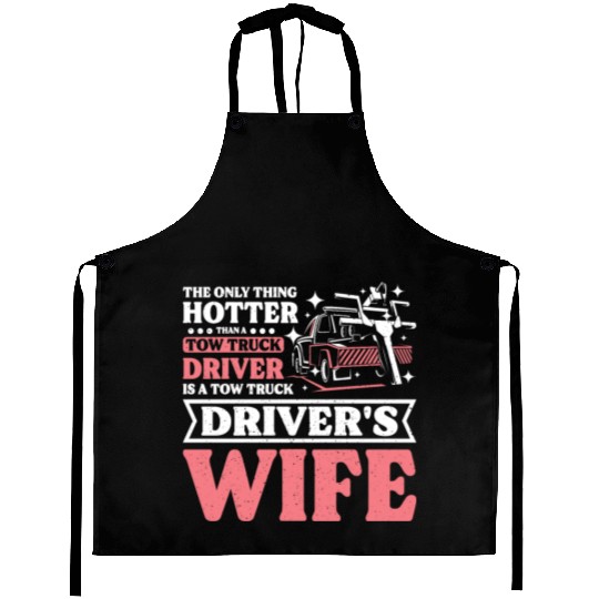 Hotter than a Tow truck driver is a Tow truck wife Aprons