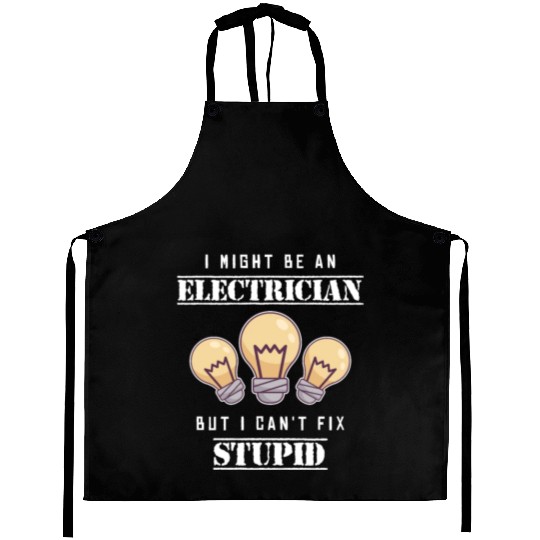 Can't Fix Stupid Wiremen Powerline Technician Aprons