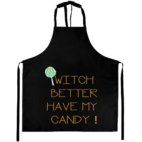 Witch Better Have My Candy Aprons