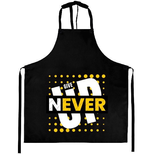 NEVER GIVE UP Aprons
