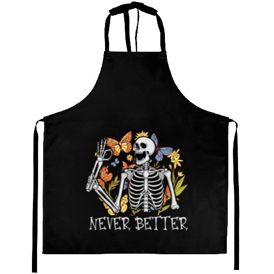 Never Better Skeleton Funny Skeleton Halloween Aprons