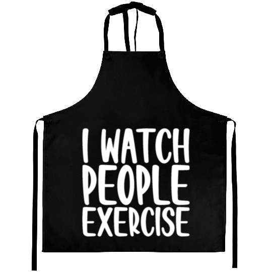 I Watch People Exercise 4 Aprons