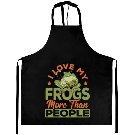Frog Lover I Love My Frogs More Than People Aprons