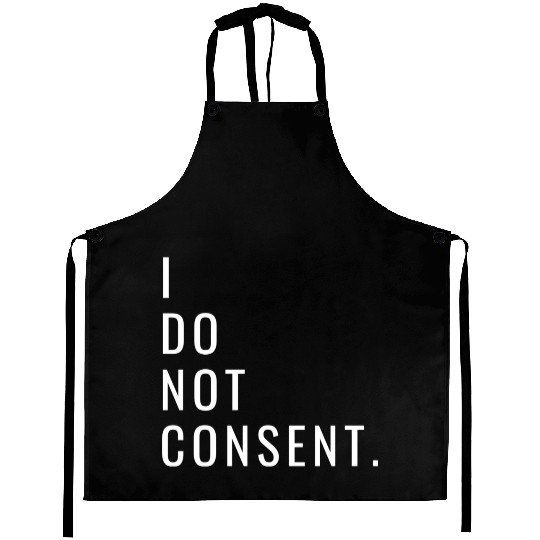 I Do Not Consent Aprons