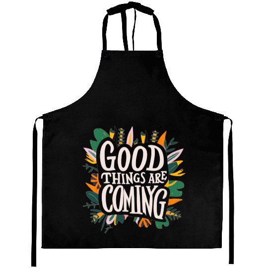 good things are coming Aprons