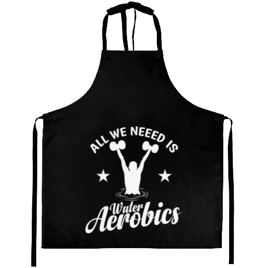 All we need is Water Aerobics Sport Aprons