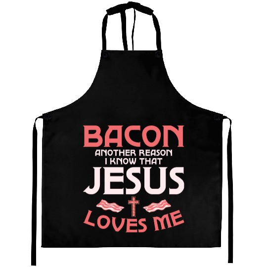 Bacon Another Reason I Know That Jesus Loves Me Aprons