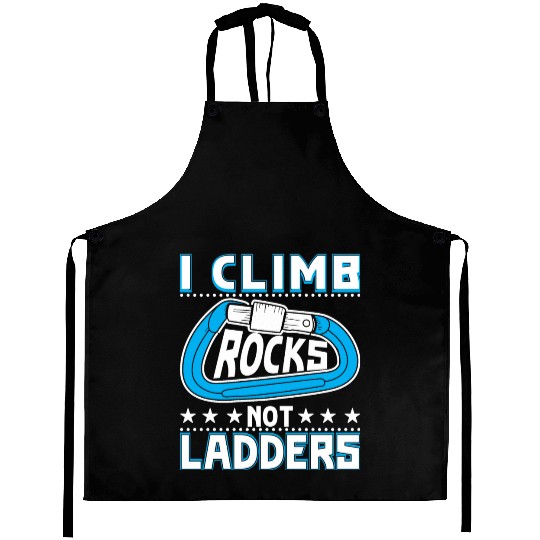 I climb rocks, not ladders Aprons