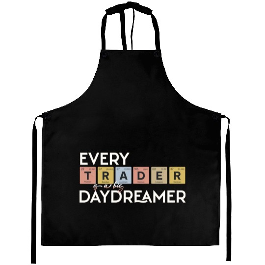 Every Trader is a Big Daydreamer Aprons