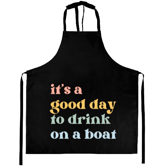 It's a Good Day to Drink on a Boat Aprons