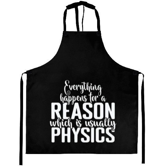 Everything happens for a Reason Physics Aprons