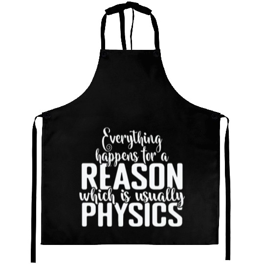Everything happens for a Reason Physics Aprons