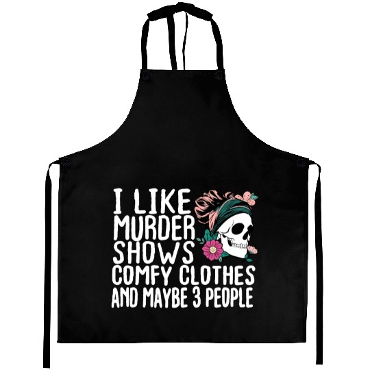 Funny I like murder shows comfy clothes and maybe Aprons