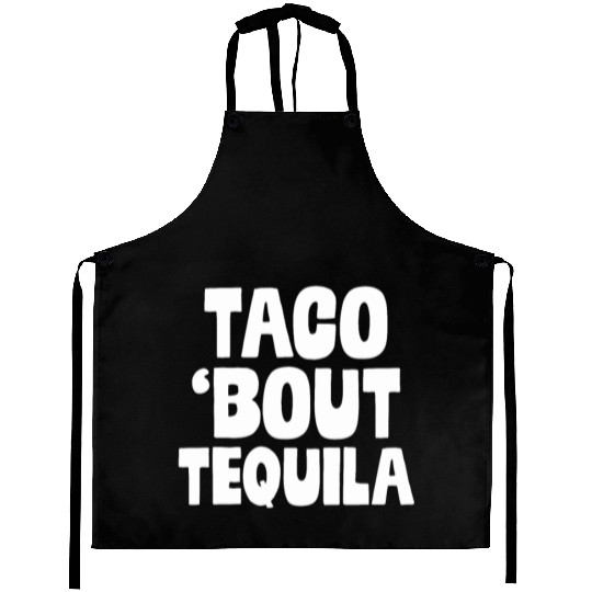 Taco Bout Tequila Funny Mexican Food Alcohol Drink Aprons