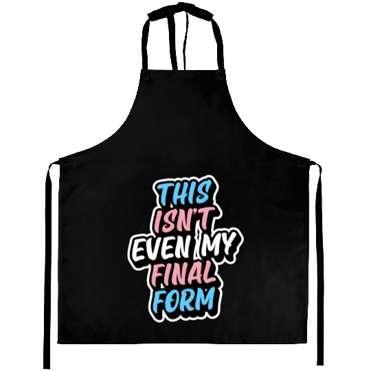 This Isn'T Even My Final Form Transgender Pride Fl Aprons