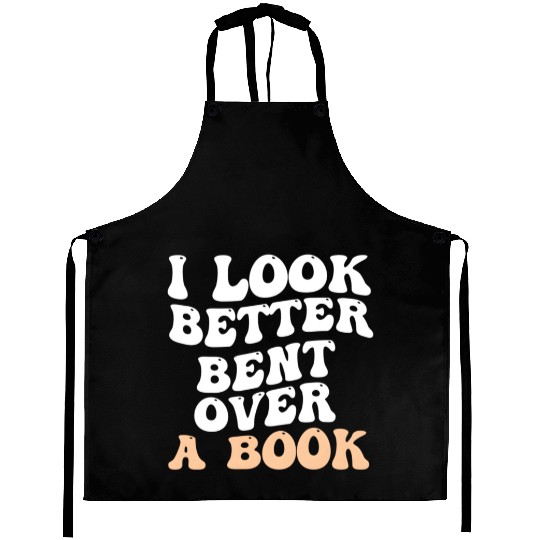 I Look Better Bent Over A Book Saying Humor Quote Aprons