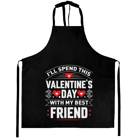 I ll Spend This Valentine s Day With My Best Aprons
