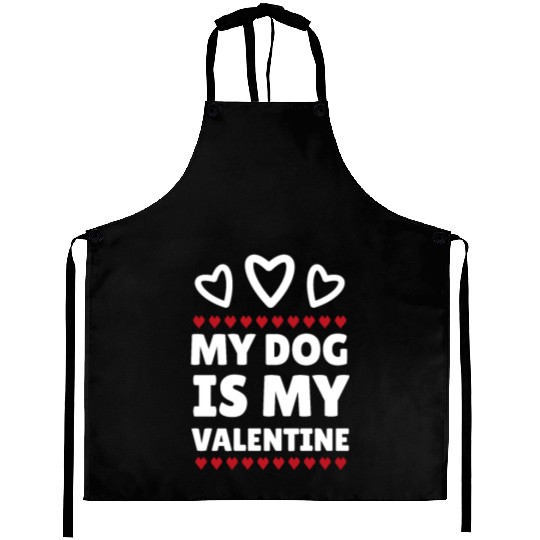 My dog is my Valentine, funny dog lover valentine' Aprons