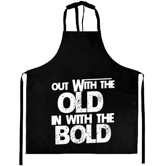 Out With The Old In With The Bold Aprons