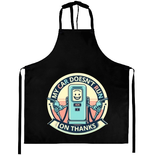 My car doesnt run on thanks Aprons
