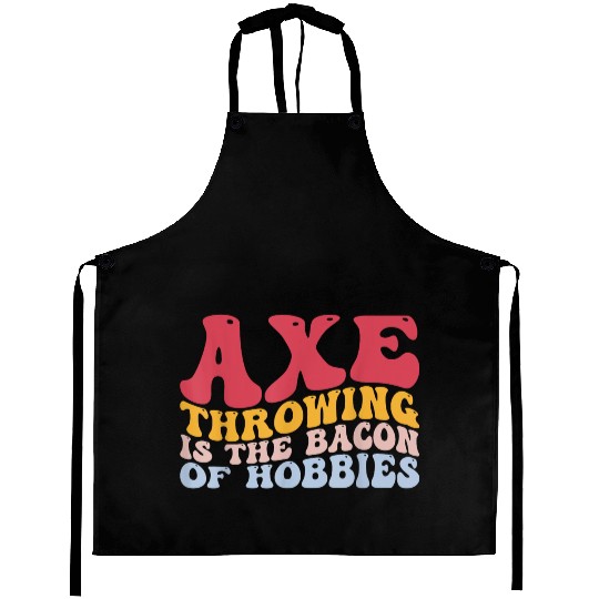 Axe Throwing Is The Bacon Of Hobbies Funny Axe Thr Aprons