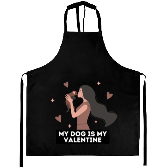My dog is my valentine | dog lover quotes Aprons