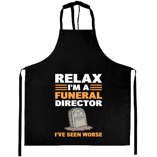 Relax I'm A Funeral Director I've Seen Worse Aprons