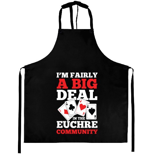 I'm Fairly A Big Deal In The Euchre Community Aprons