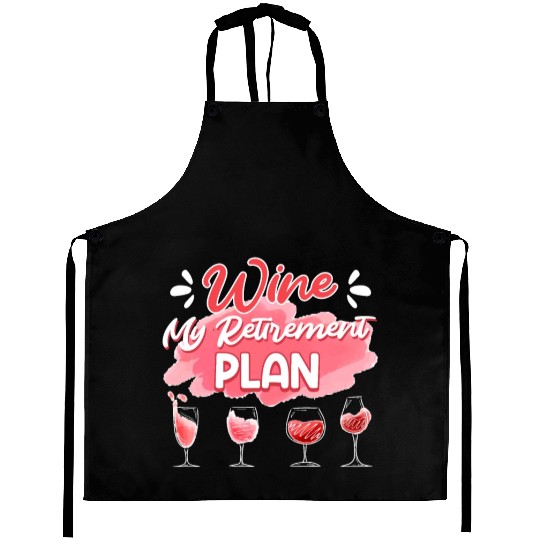 Retiree Wine My Retirement Plan Wine Lover Aprons