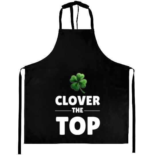 CLOVER THE TOP, funny st patricks day Aprons