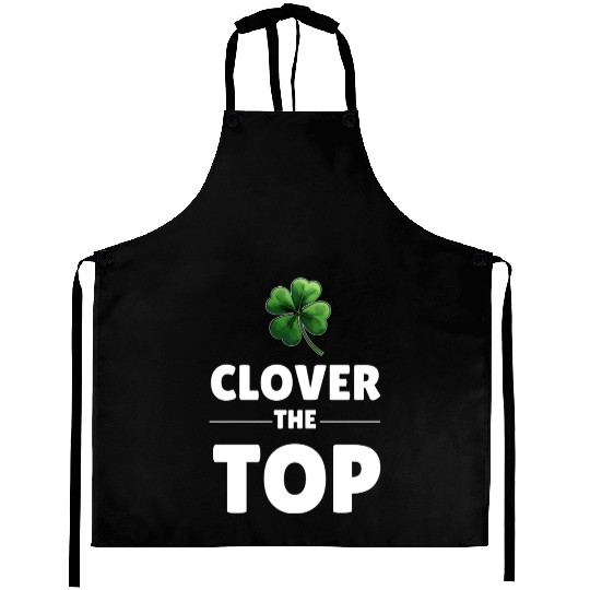 CLOVER THE TOP, funny st patricks day Aprons