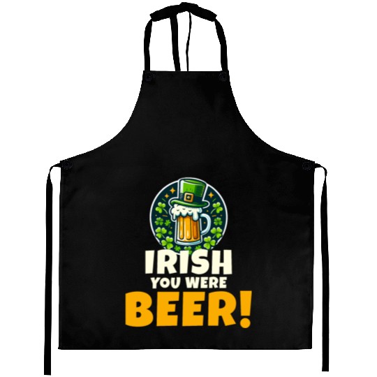 Irish You Were Beer: Funny St. Patrick's Day Aprons
