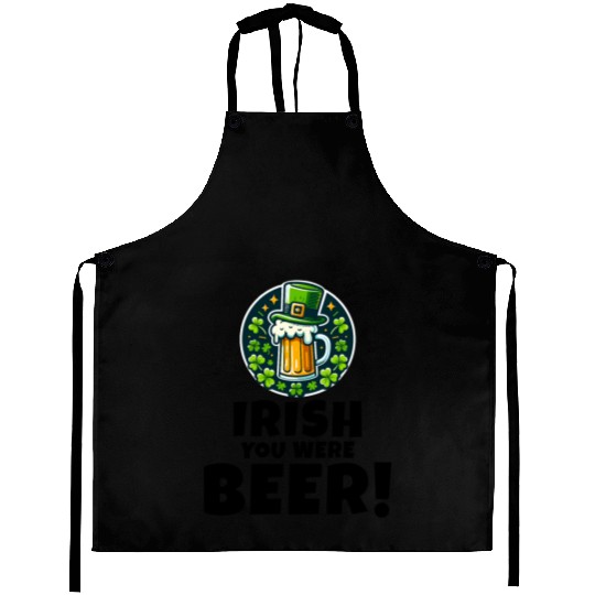 Irish You Were Beer: Funny St. Patrick's Day Aprons
