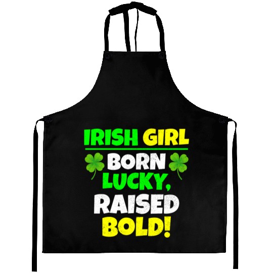 Born Lucky, Raised Bold Irish Girl St Patricks day Aprons