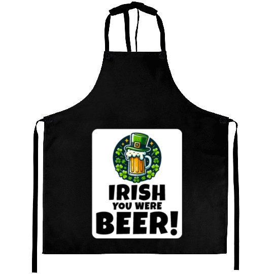 Irish You Were Beer: Funny St. Patrick's Day Aprons