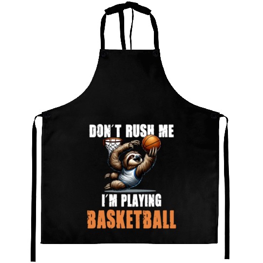 Sloth Basketball I Don't Rush Me I'm Playing Aprons