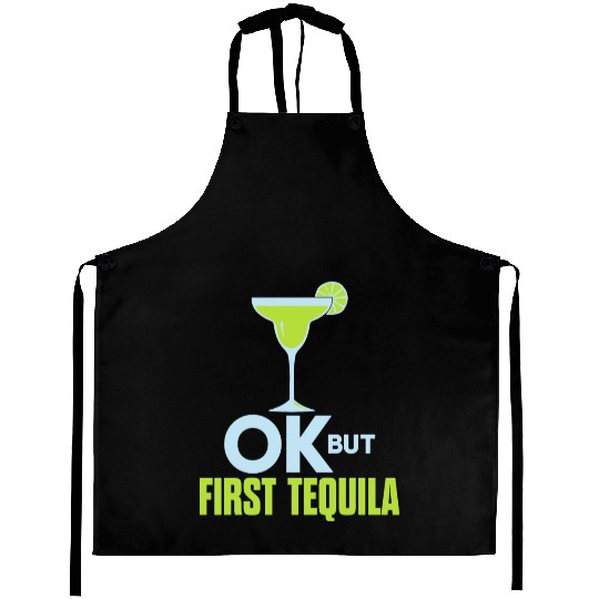OK But First Tequila Drunk Lover Aprons Alcohol