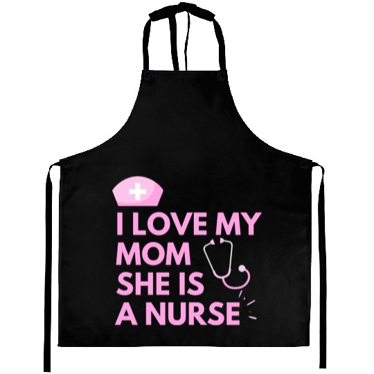 I Love My Mom, She is a Nurse Aprons
