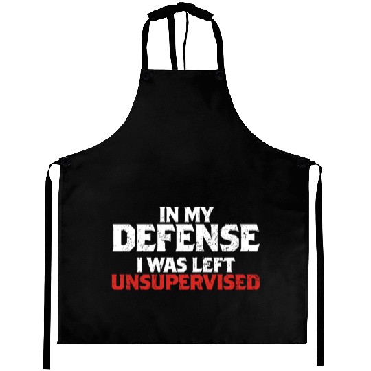 In My Defense I Was Left Unsupervised Funny Gift Aprons