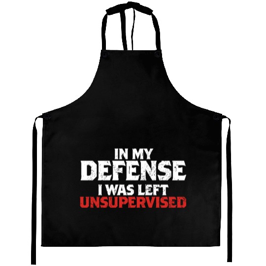 In My Defense I Was Left Unsupervised Funny Gift Aprons