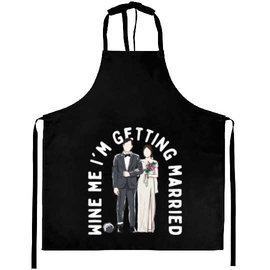 Wine Me Im Getting Married Engagement Wedding Enga Aprons