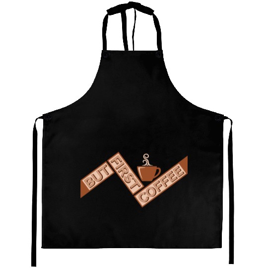 But First Coffee Funny Addicted Caffeine Lover Aprons