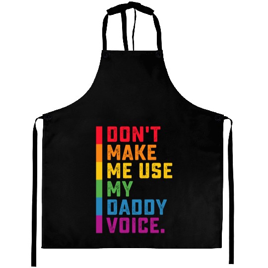 Don't Make Me Use My Daddy Voice Funny Gay LGBTQ Aprons