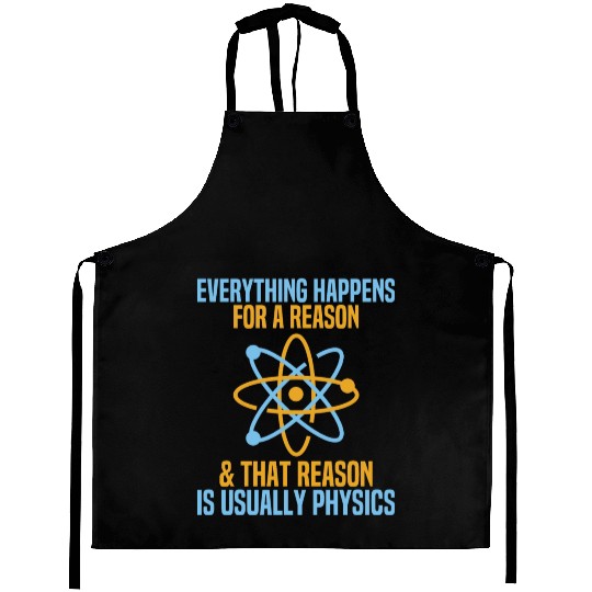 Everything Happens For A Reason Physics Science Aprons