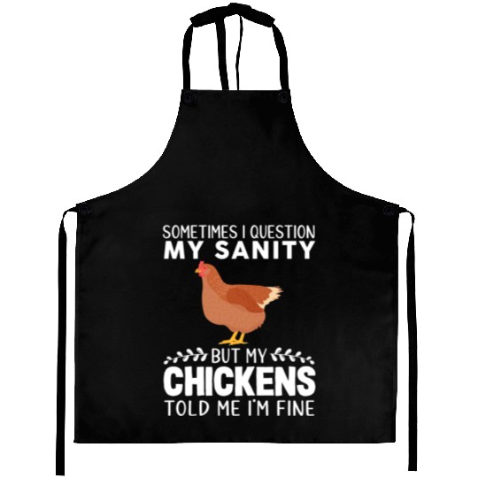 Sometimes I Question My Sanity But My Chickens Aprons
