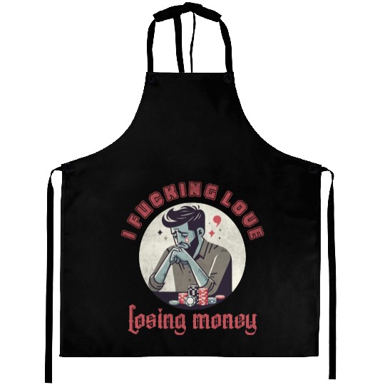 I fucking love losing money Aprons